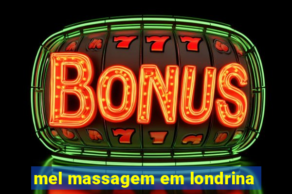 mel massagem em londrina