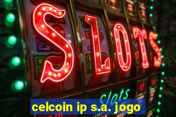 celcoin ip s.a. jogo