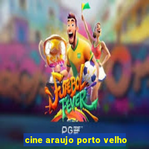 cine araujo porto velho