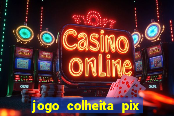 jogo colheita pix paga mesmo