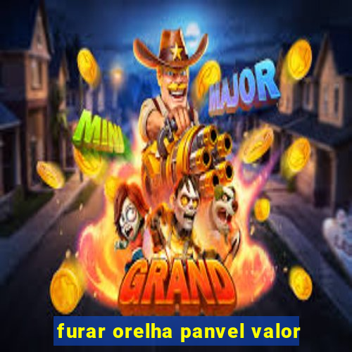 furar orelha panvel valor