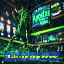 15win com paga mesmo