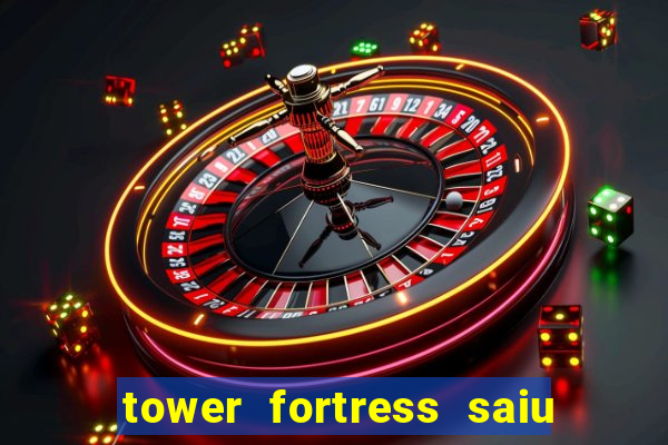 tower fortress saiu da play store