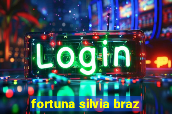 fortuna silvia braz