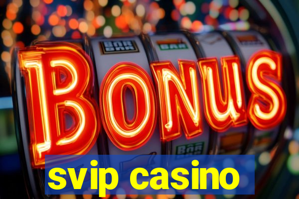 svip casino