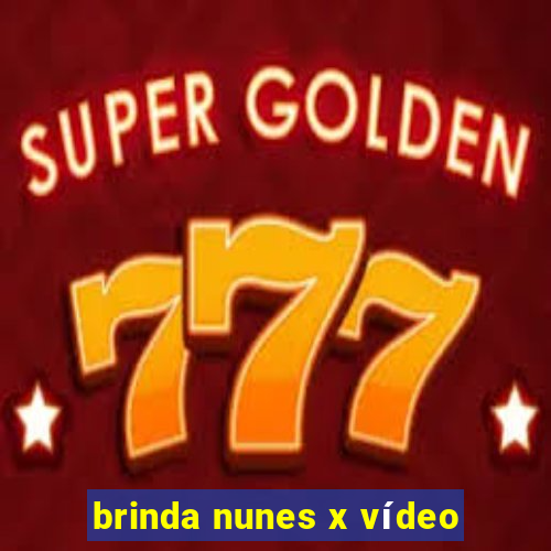 brinda nunes x vídeo