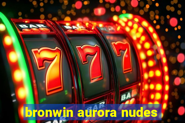 bronwin aurora nudes