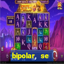 bipolar, se arrepende do que faz