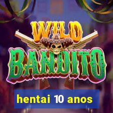 hentai 10 anos