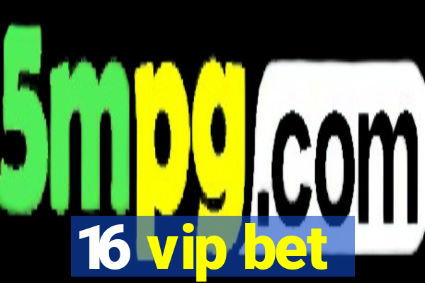 16 vip bet