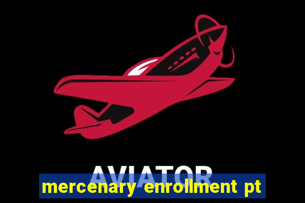 mercenary enrollment pt