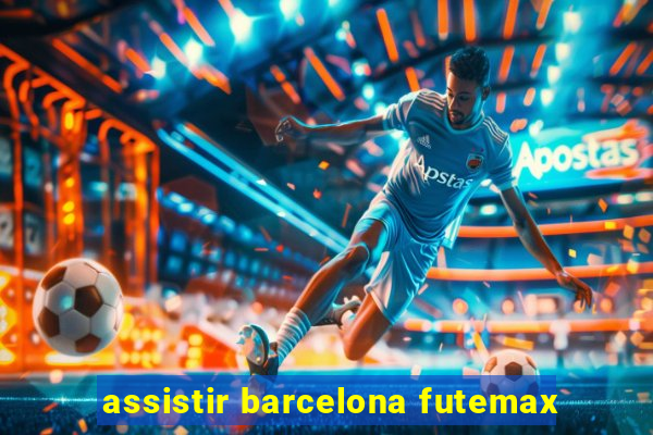 assistir barcelona futemax