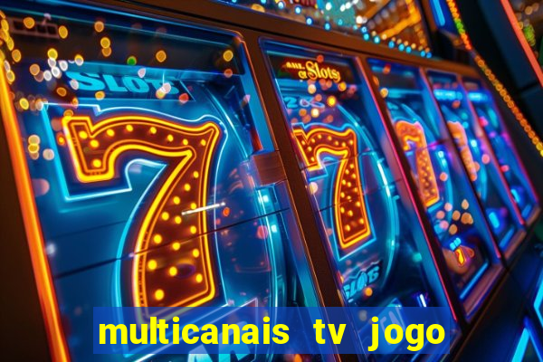 multicanais tv jogo ao vivo