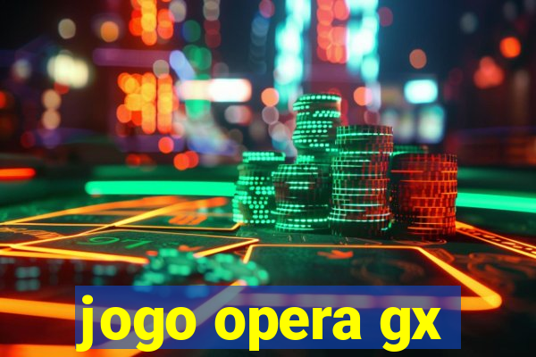 jogo opera gx