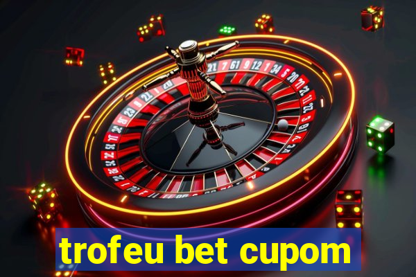 trofeu bet cupom