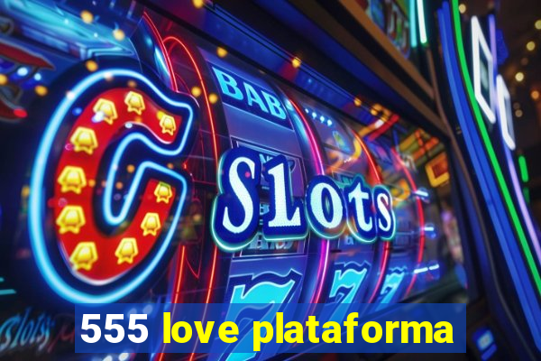 555 love plataforma