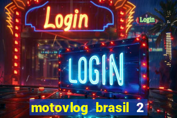 motovlog brasil 2 dinheiro infinito