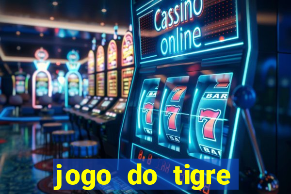 jogo do tigre plataforma chinesa