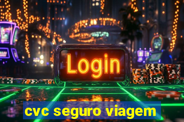 cvc seguro viagem