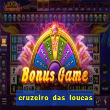 cruzeiro das loucas onde assistir