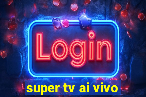 super tv ai vivo