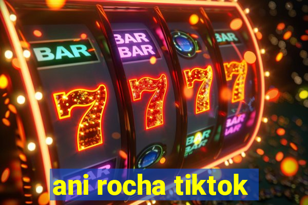 ani rocha tiktok