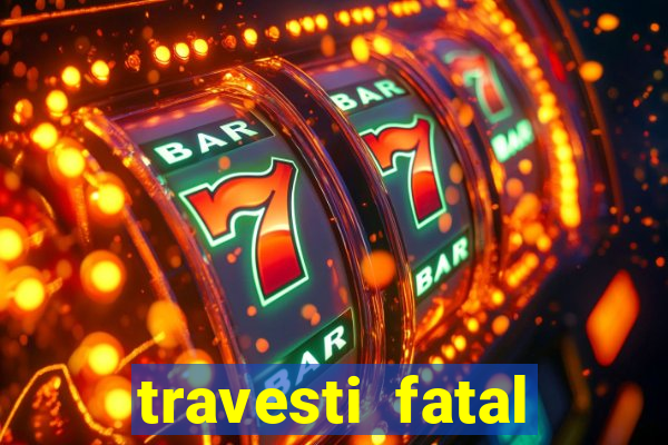 travesti fatal porto alegre