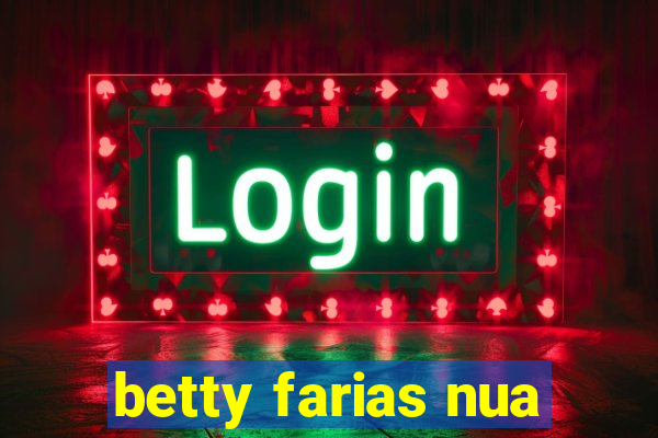 betty farias nua