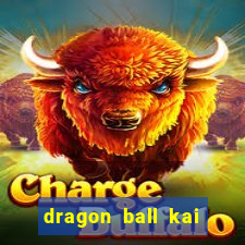 dragon ball kai dublado online