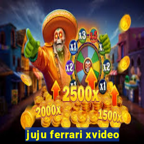 juju ferrari xvideo