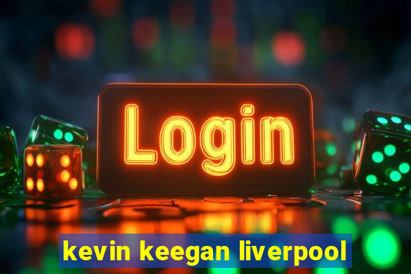 kevin keegan liverpool