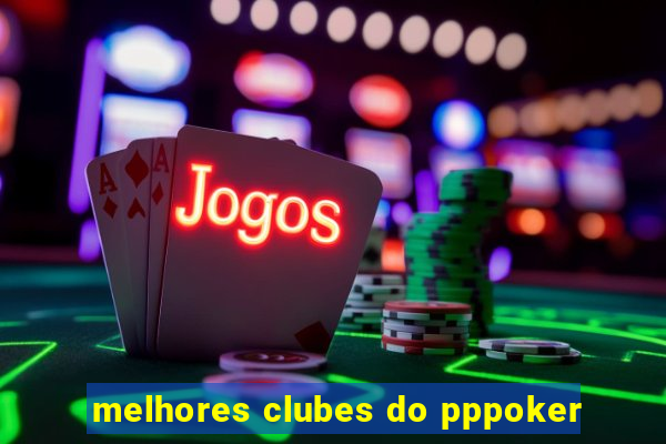 melhores clubes do pppoker