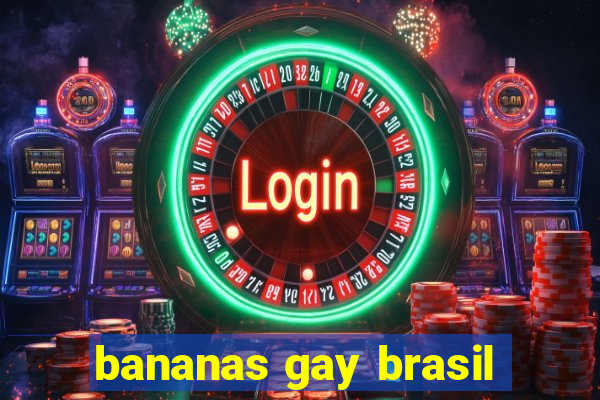 bananas gay brasil