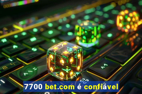 7700 bet.com é confiável