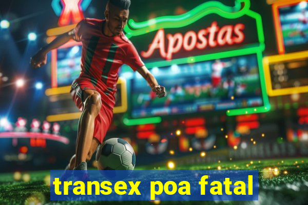 transex poa fatal