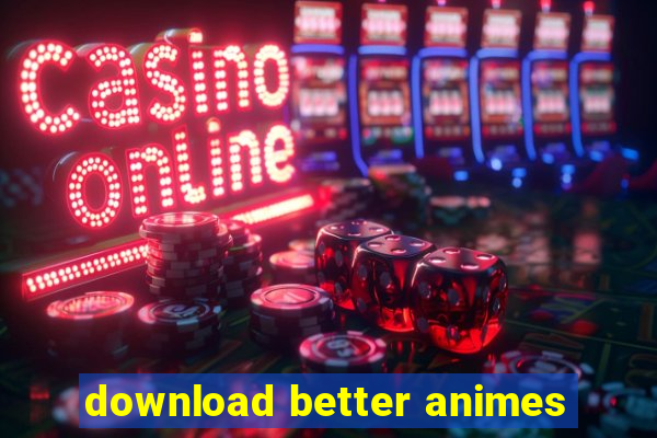 download better animes