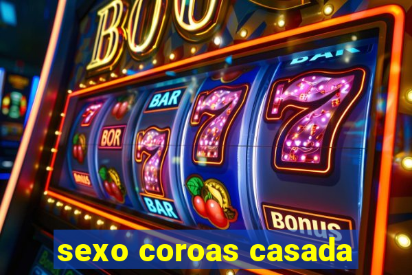 sexo coroas casada