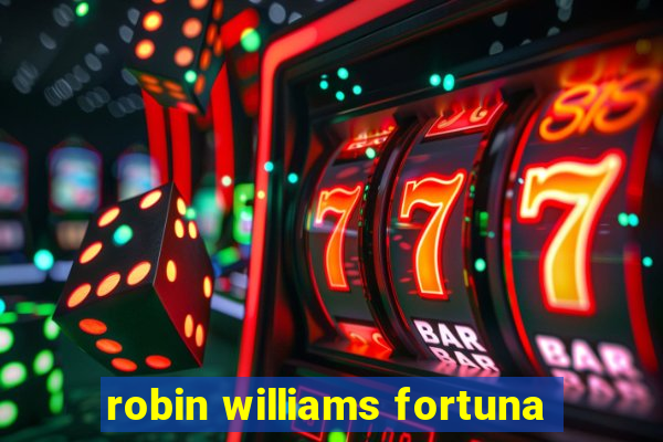 robin williams fortuna