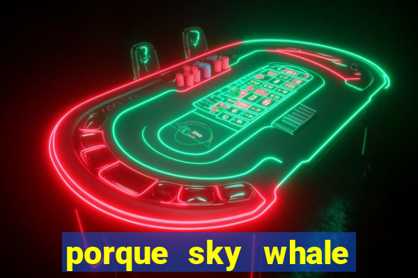 porque sky whale saiu da play store