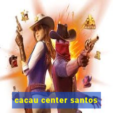 cacau center santos