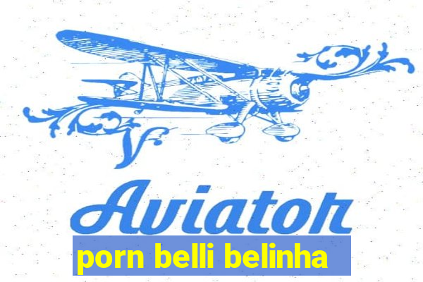 porn belli belinha