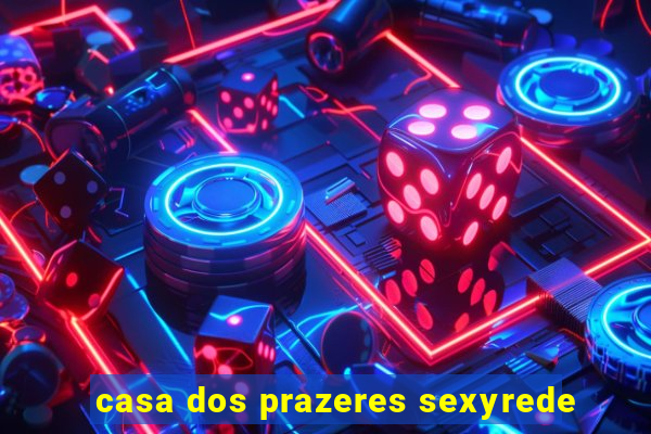 casa dos prazeres sexyrede