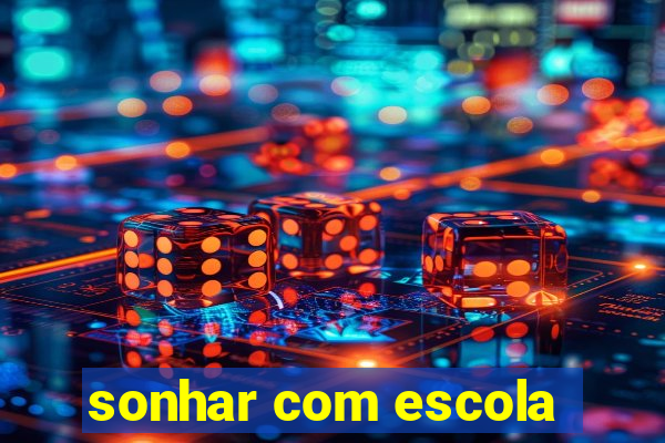 sonhar com escola