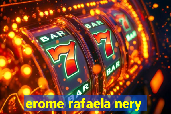 erome rafaela nery