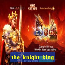 the knight king who returned with gods