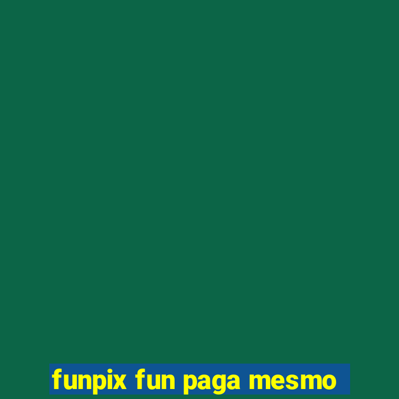 funpix fun paga mesmo