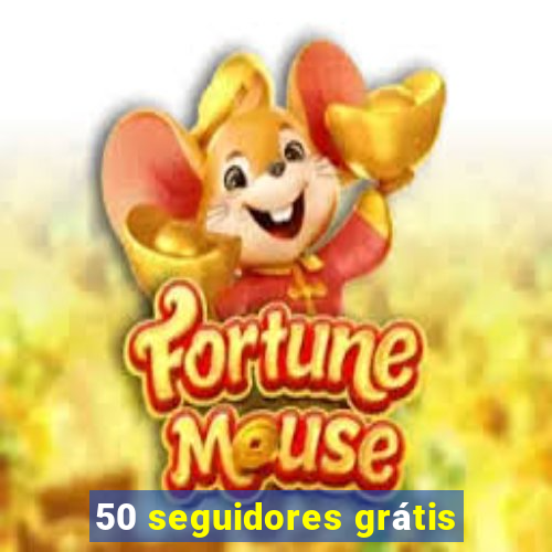 50 seguidores grátis