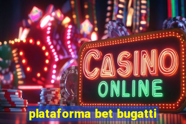 plataforma bet bugatti