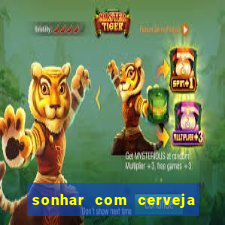 sonhar com cerveja no jogo do bicho