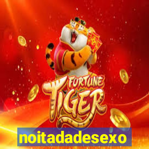 noitadadesexo